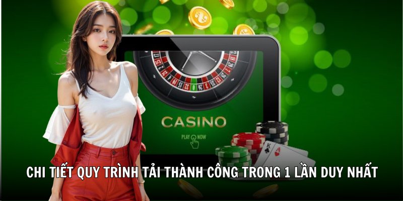 Chi tiết quy trình tải thành công trong 1 lần duy nhất