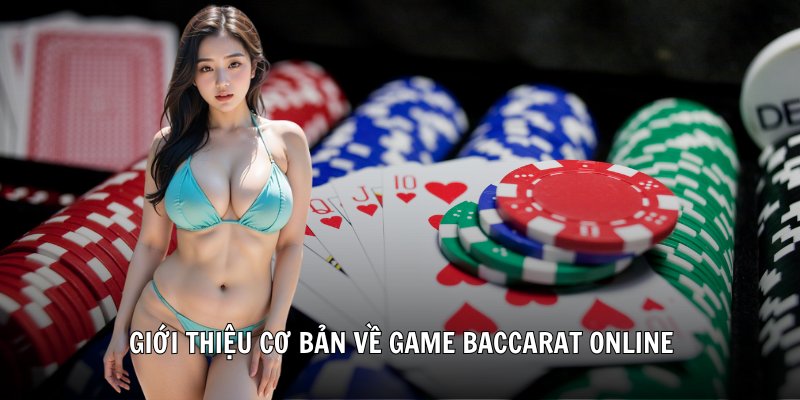 Giới thiệu cơ bản về game Baccarat online